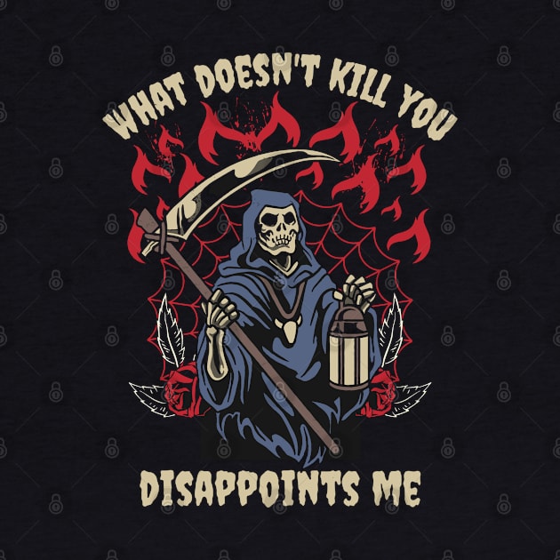 What Doesn't Kill You Disappoints Me Grim Reaper Funny by FunkySimo